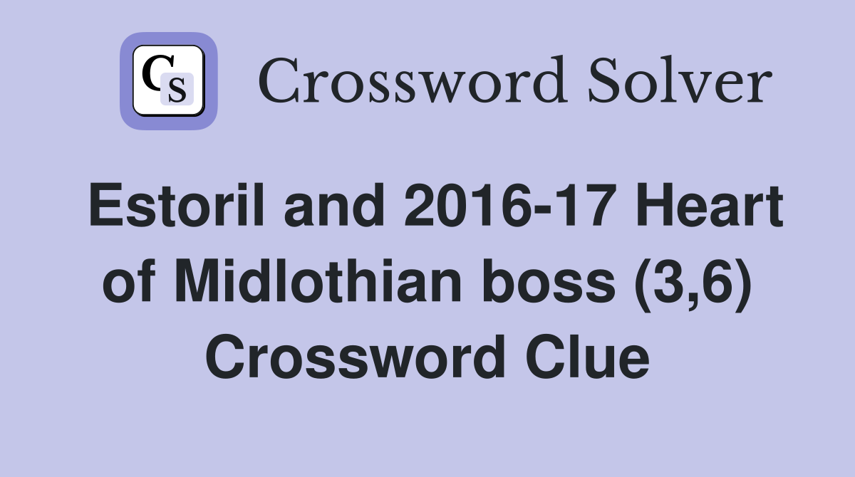 Estoril and 2016-17 Heart of Midlothian boss (3,6) Crossword Clue