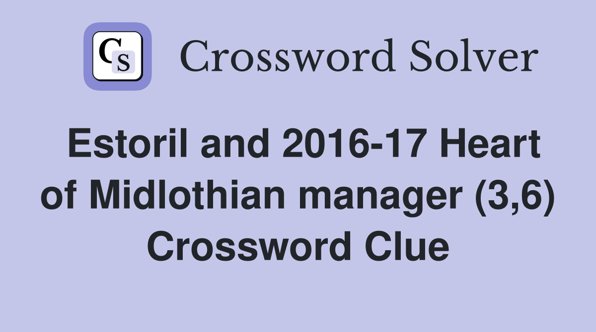Estoril and 2016-17 Heart of Midlothian manager (3,6) Crossword Clue