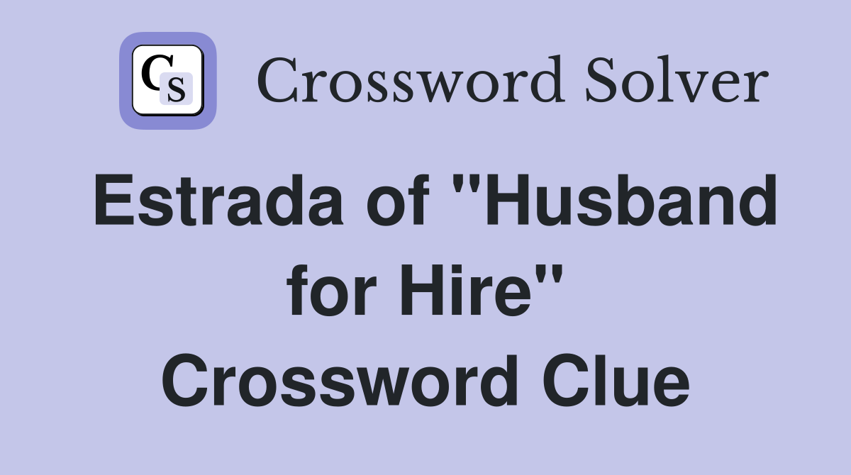 Estrada of "Husband for Hire" Crossword Clue