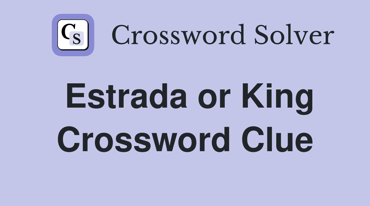 Estrada or King Crossword Clue