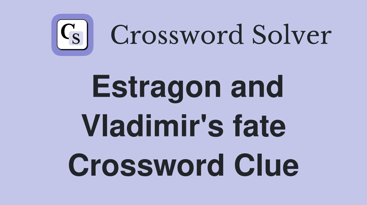 Estragon and Vladimir's fate Crossword Clue