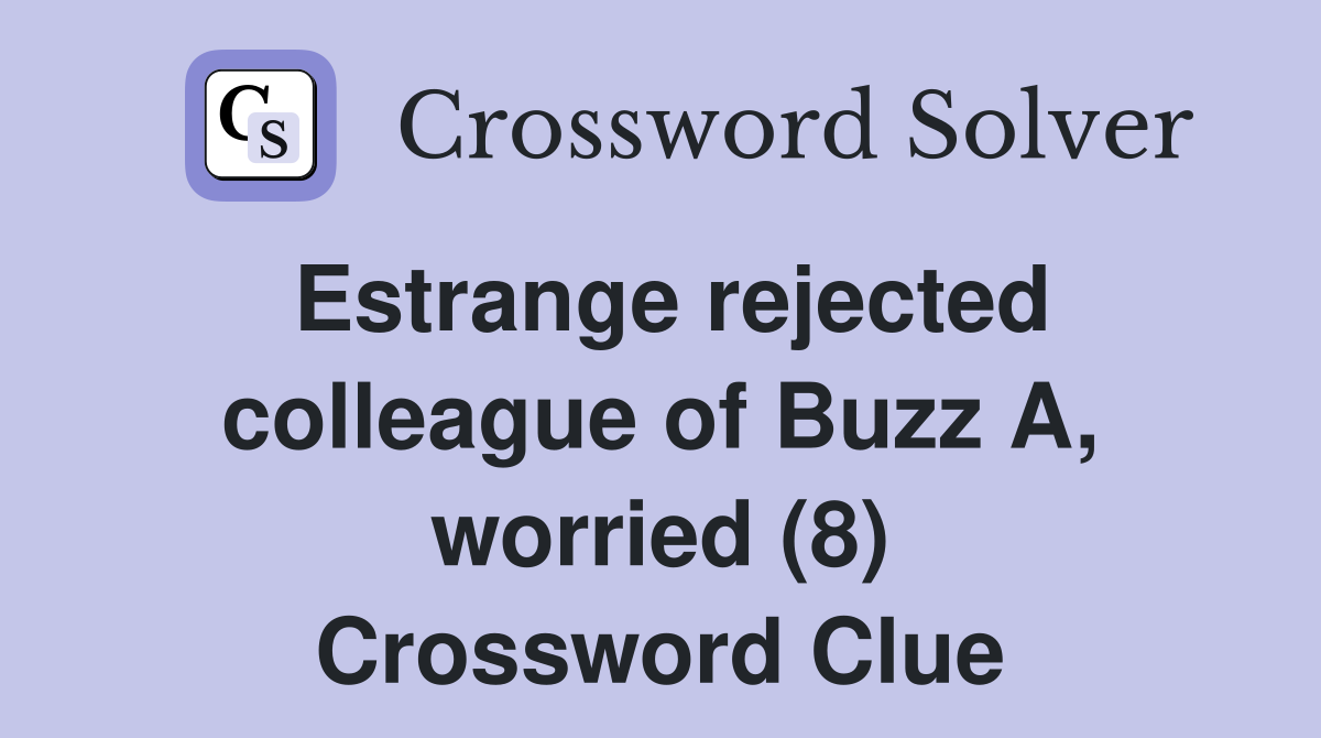 Estrange rejected colleague of Buzz A, worried (8) Crossword Clue