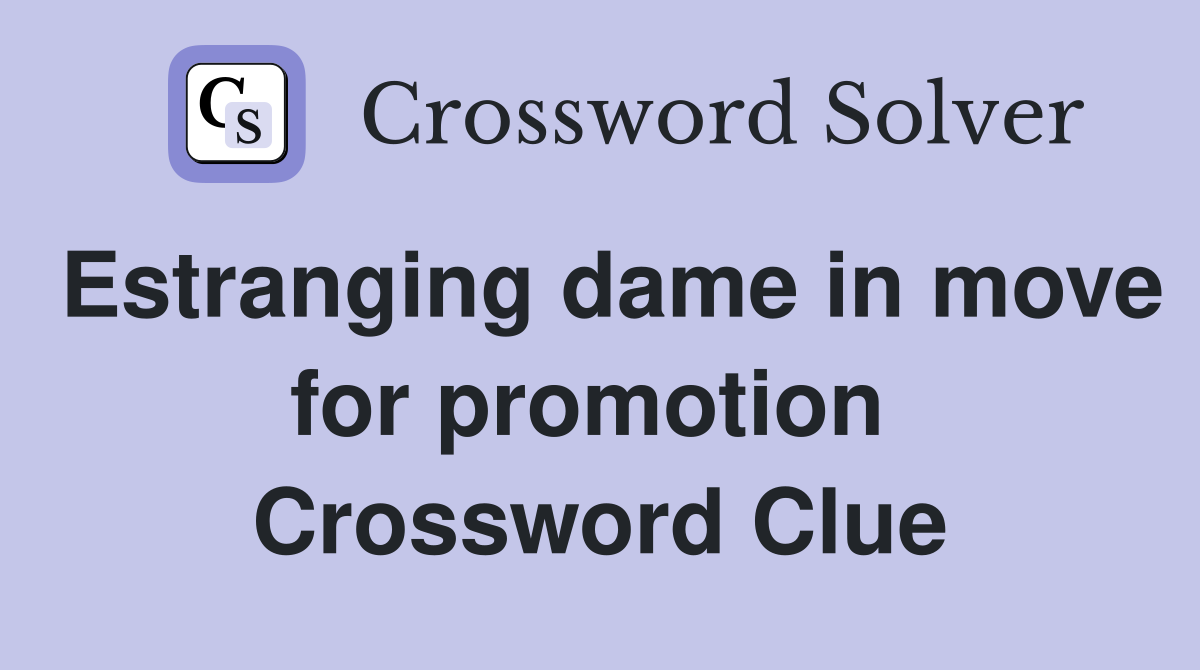 Estranging dame in move for promotion  Crossword Clue