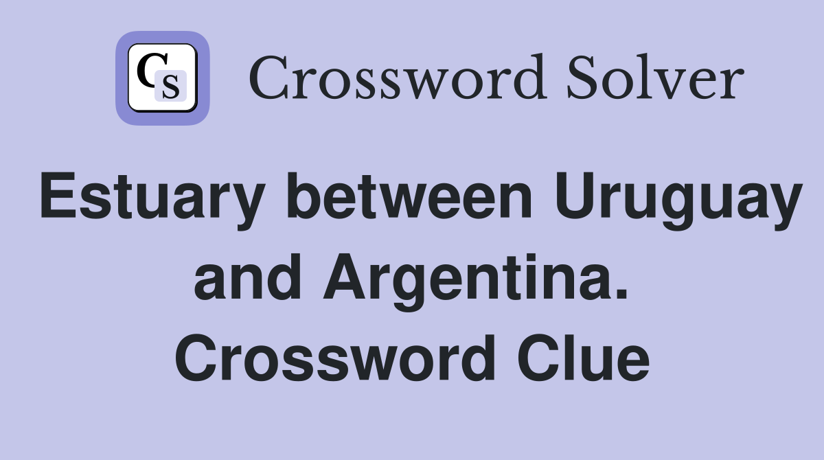 Estuary between Uruguay and Argentina. Crossword Clue