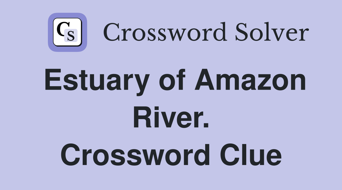 Estuary of Amazon River. Crossword Clue