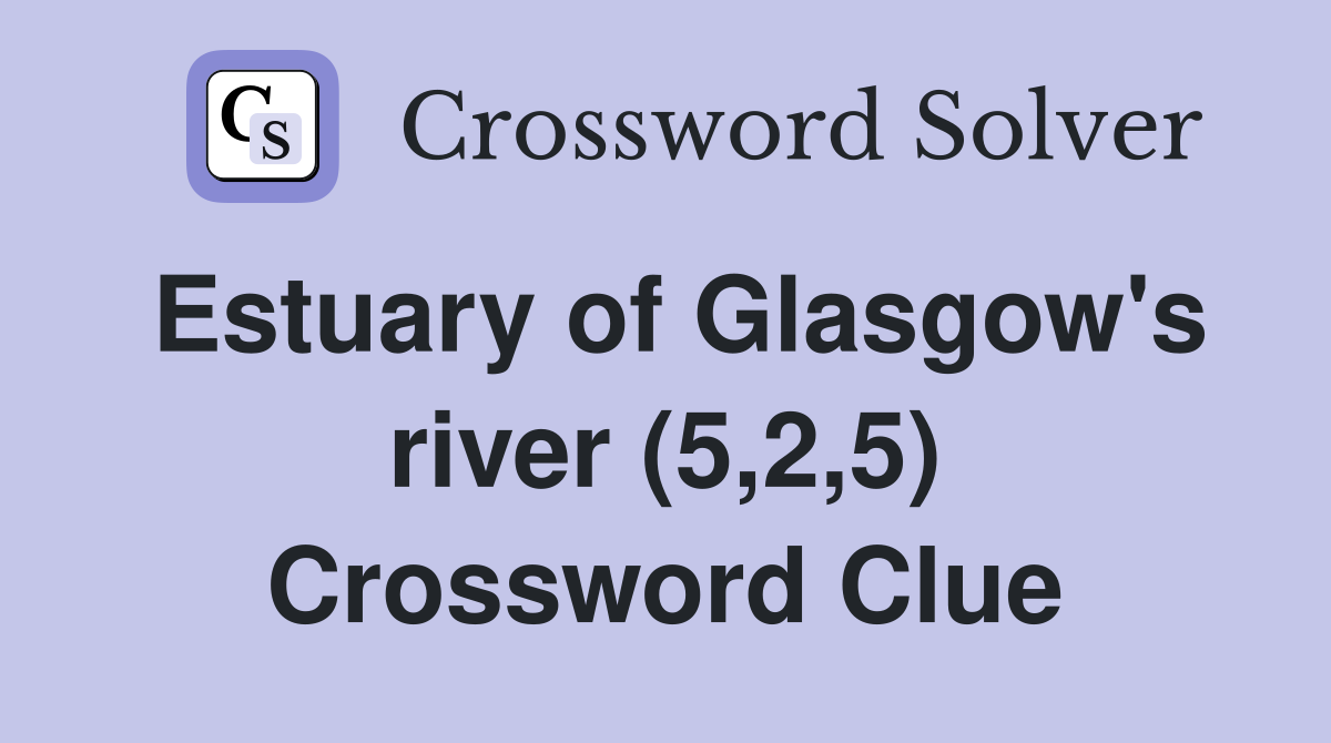 Estuary of Glasgow's river (5,2,5) Crossword Clue