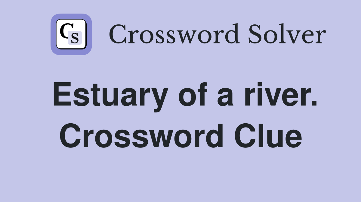 Estuary of a river. Crossword Clue