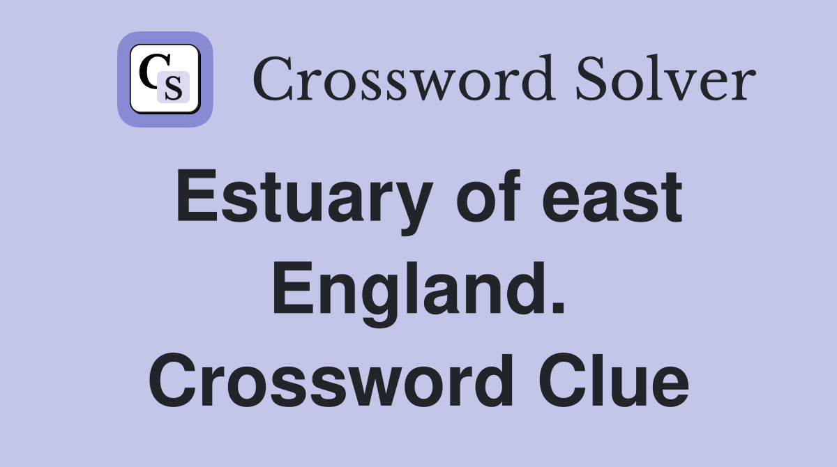 Estuary of east England. Crossword Clue