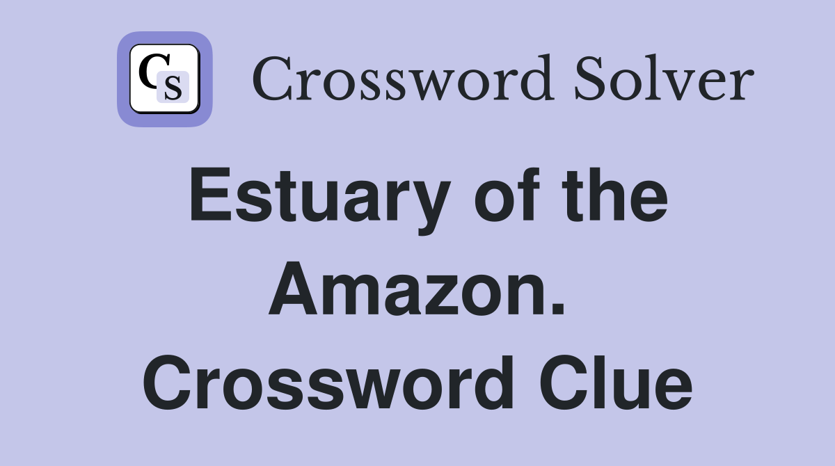 Estuary of the Amazon. Crossword Clue