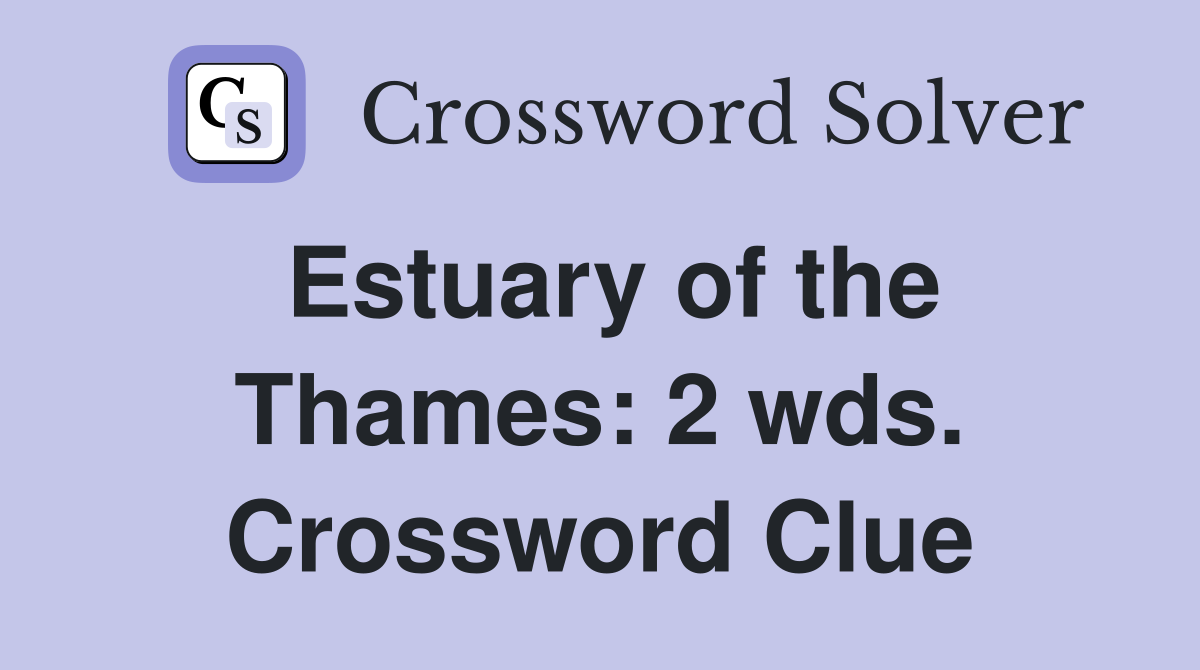 Estuary of the Thames: 2 wds. Crossword Clue
