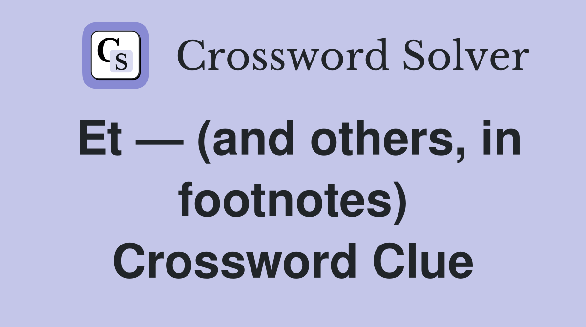 Et — (and others, in footnotes) Crossword Clue