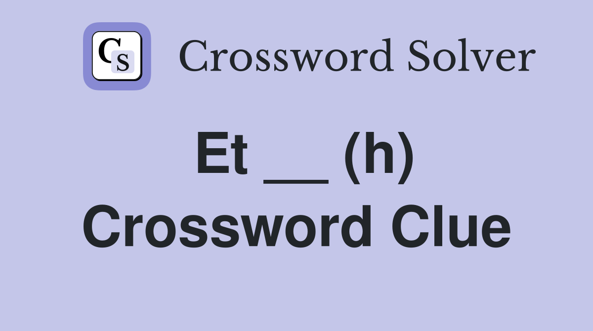 Et __ (h) Crossword Clue
