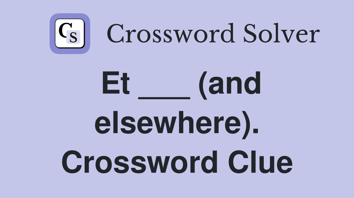 Et ___ (and elsewhere). Crossword Clue