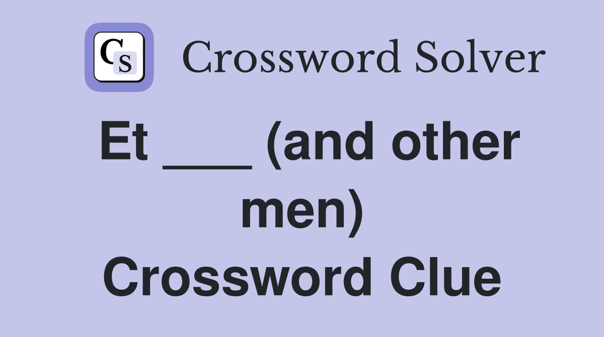 Et ___ (and other men) Crossword Clue
