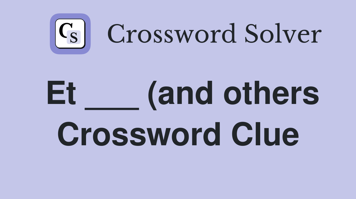 Et (and others) Crossword Clue Answers Crossword Solver Et (and others) Crossword Clue Answers Crossword Solver