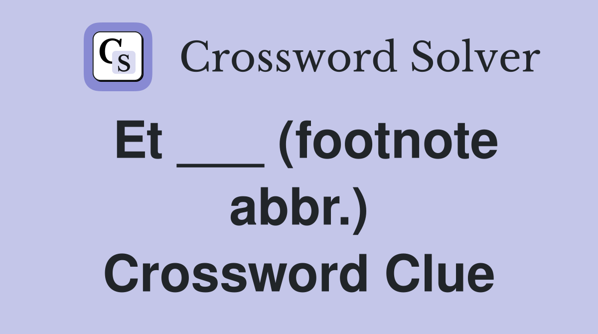 Et ___ (footnote abbr.) Crossword Clue