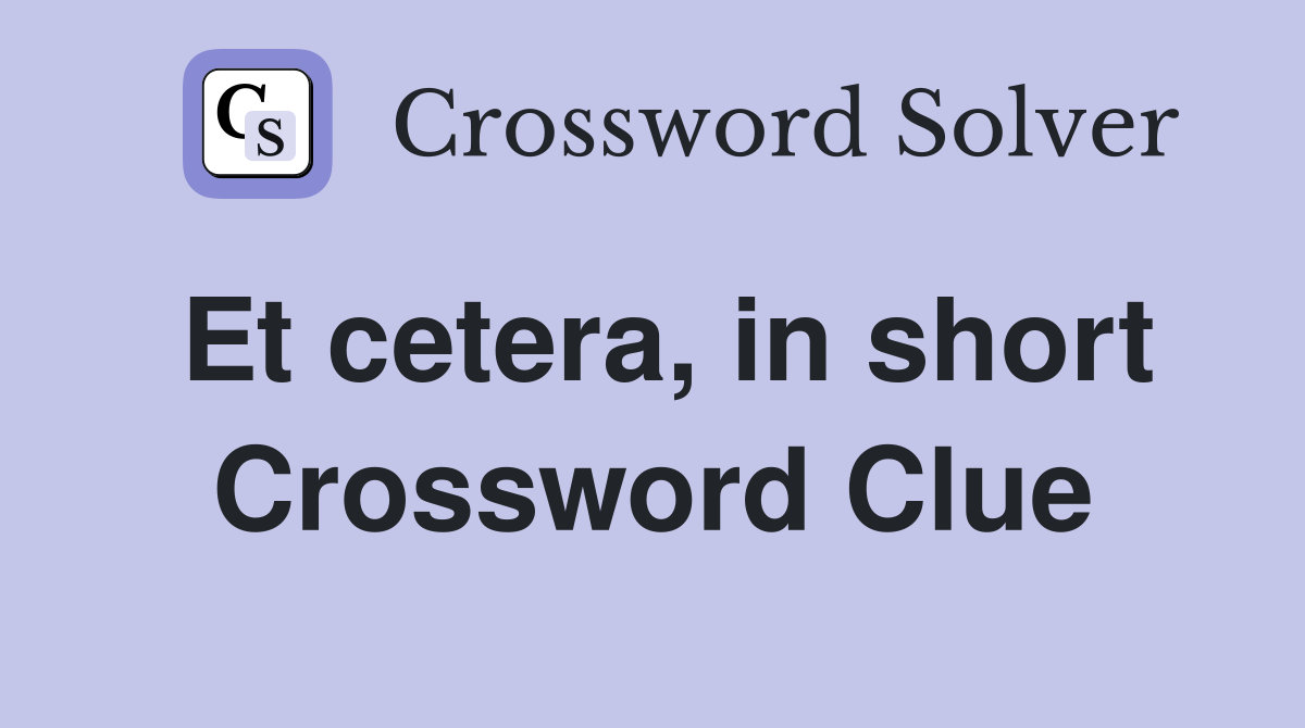 Et cetera, in short Crossword Clue