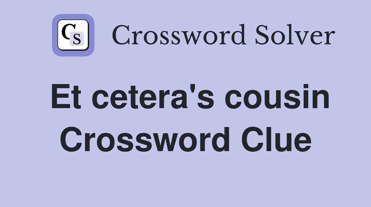 Et cetera's cousin Crossword Clue