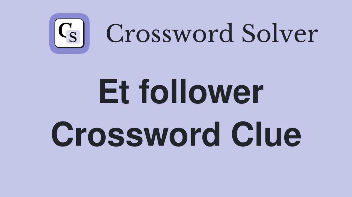 Et follower Crossword Clue