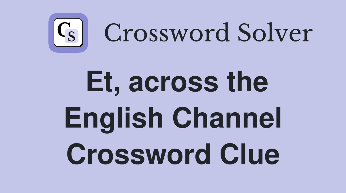 Et, across the English Channel Crossword Clue