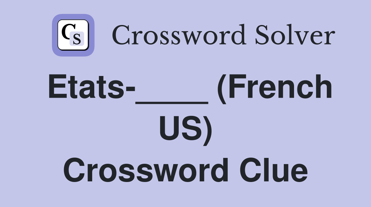 Etats-____ (French US) Crossword Clue