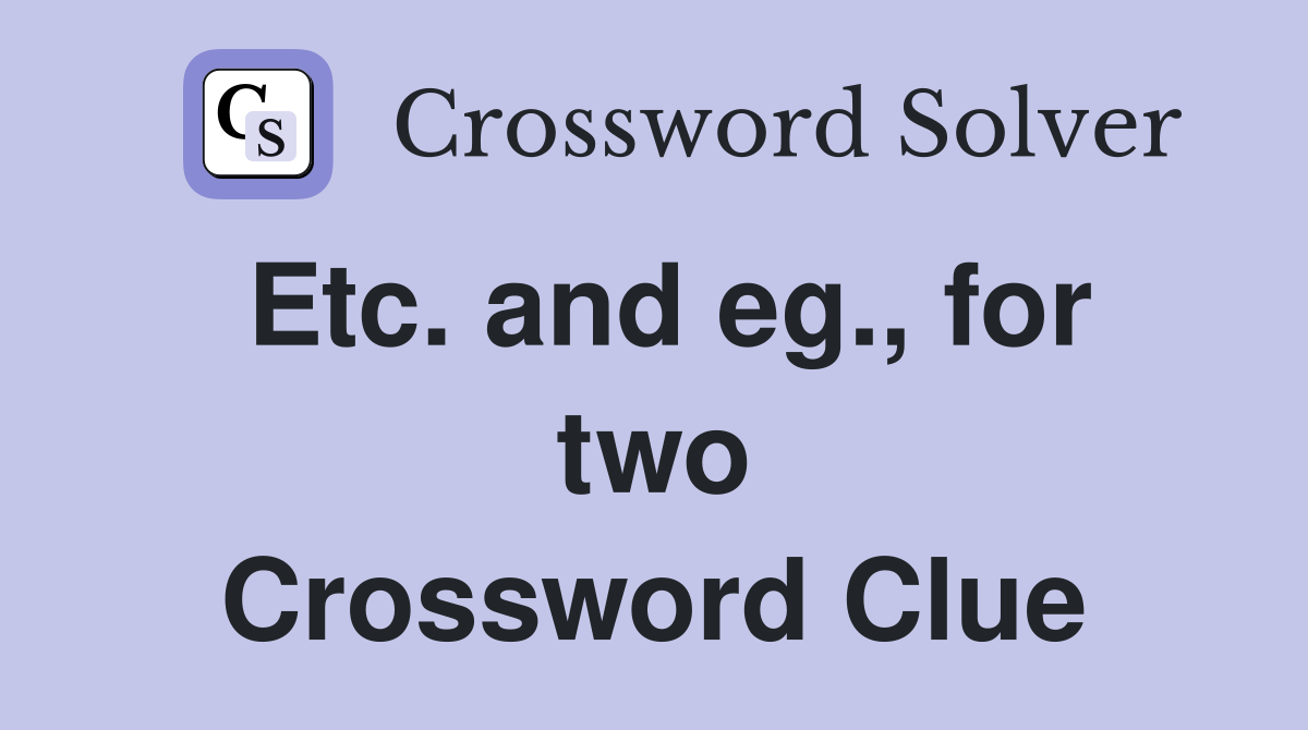 Etc. and eg., for two Crossword Clue
