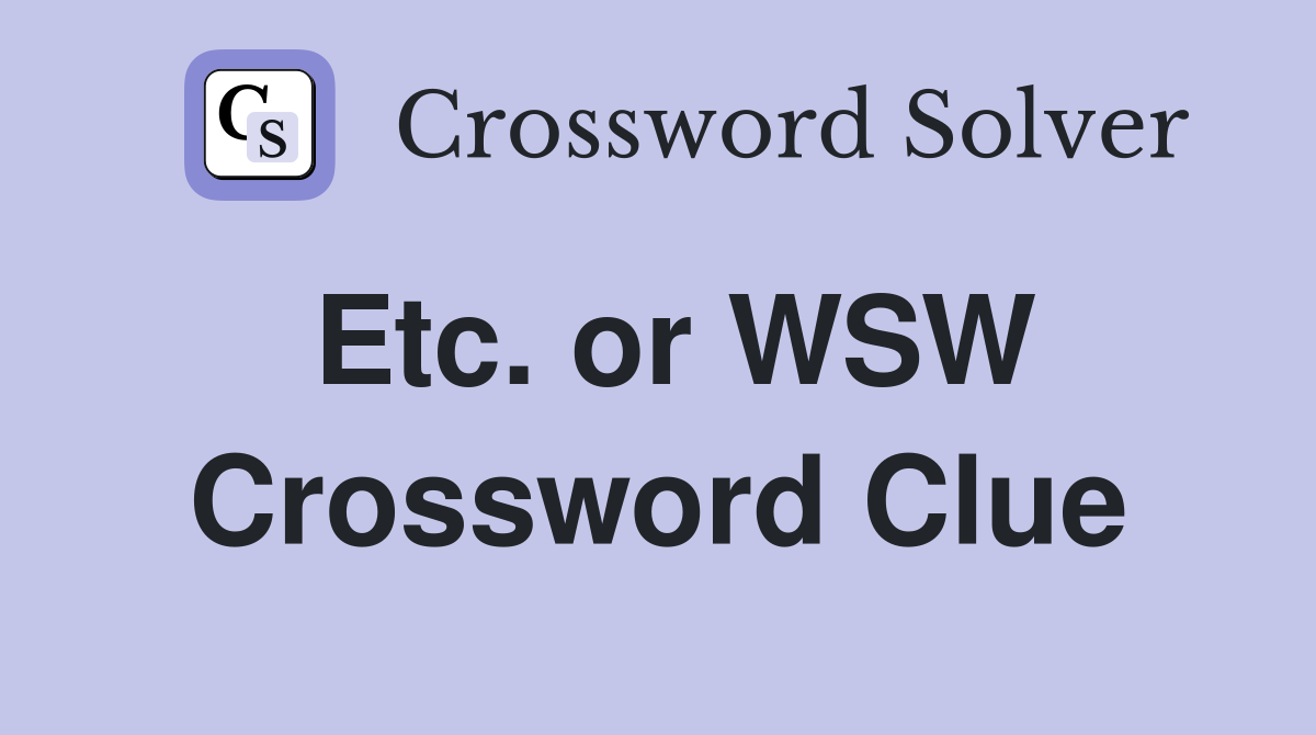 Etc. or WSW Crossword Clue