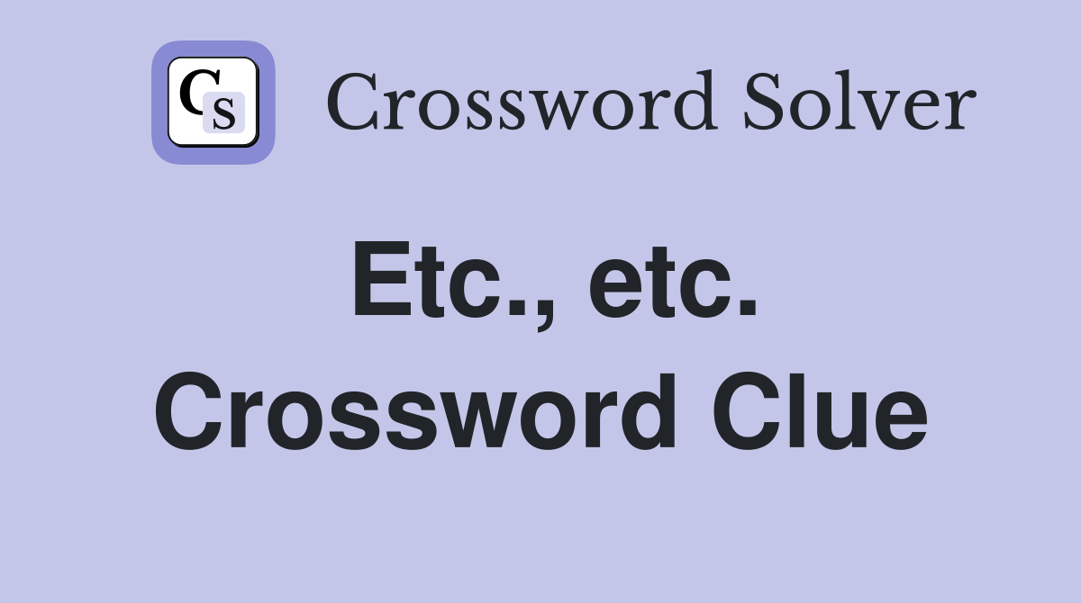 Etc., etc. Crossword Clue