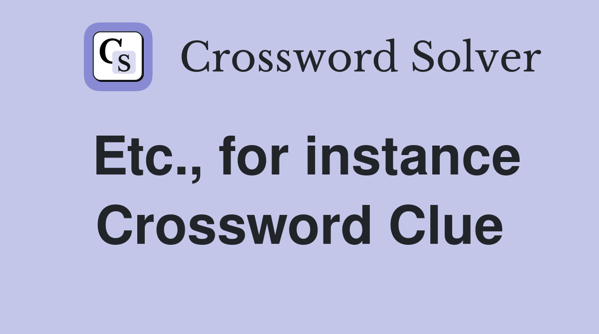 Etc., for instance Crossword Clue