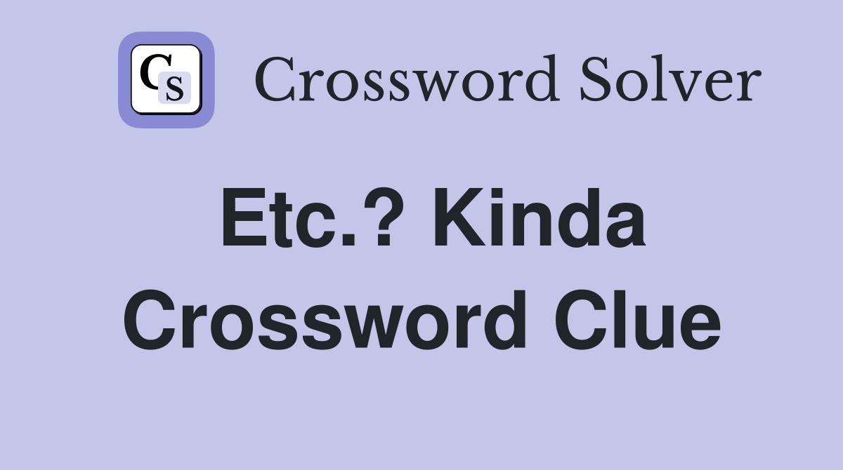 Etc.? Kinda Crossword Clue