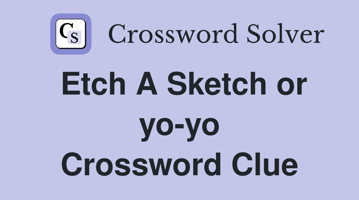 Etch A Sketch or yo-yo Crossword Clue