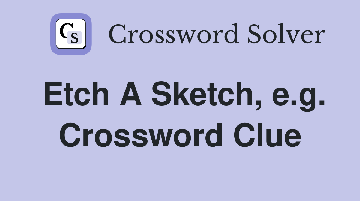 Etch A Sketch, e.g. Crossword Clue