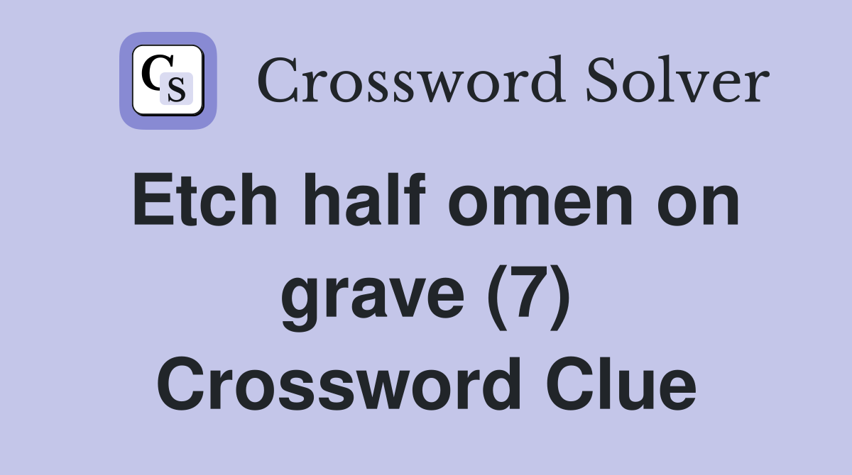 Etch half omen on grave (7) Crossword Clue