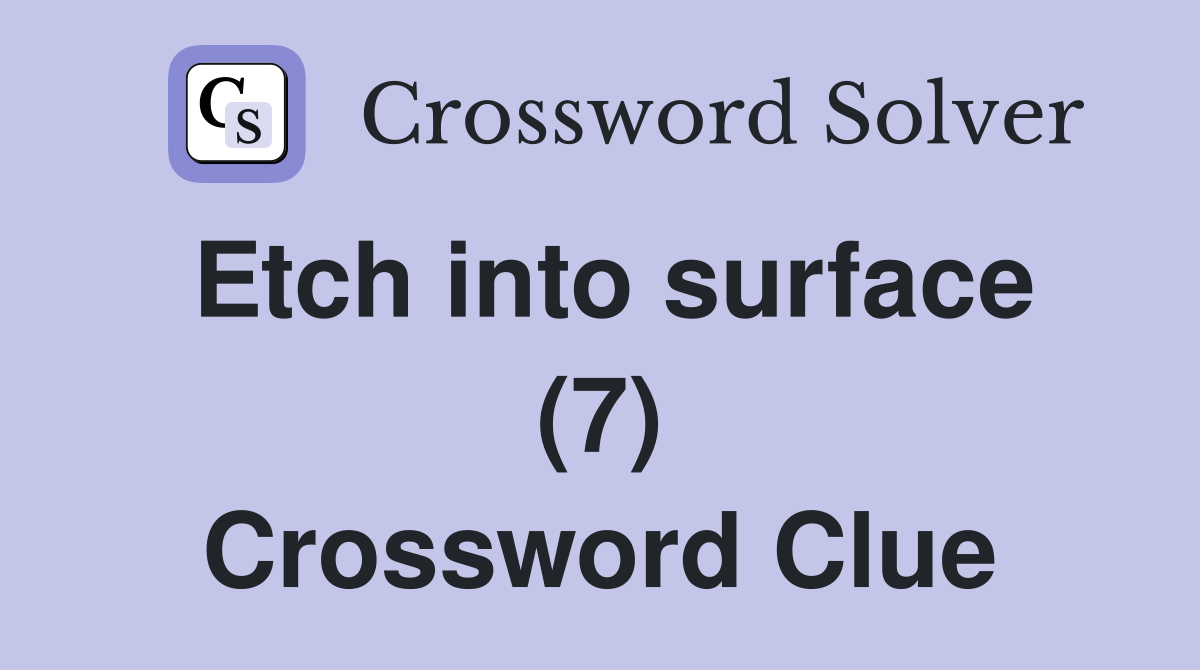 Etch into surface (7) Crossword Clue