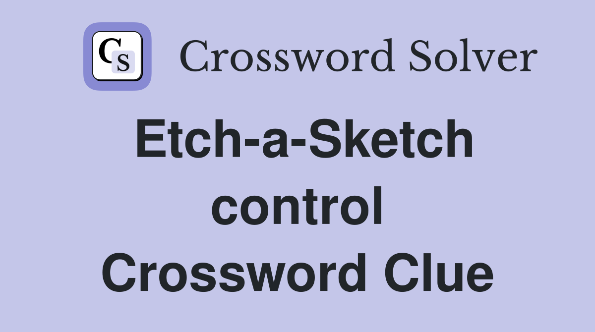 Etch-a-Sketch control Crossword Clue