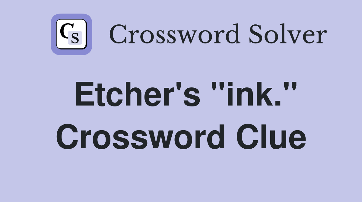 Etcher's "ink." Crossword Clue