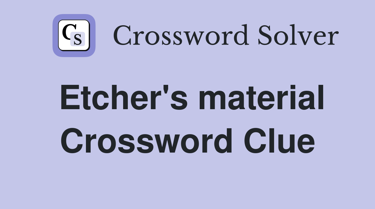 Etcher's material Crossword Clue