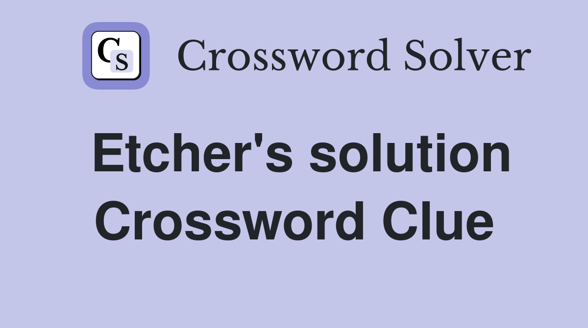 Etcher's solution Crossword Clue