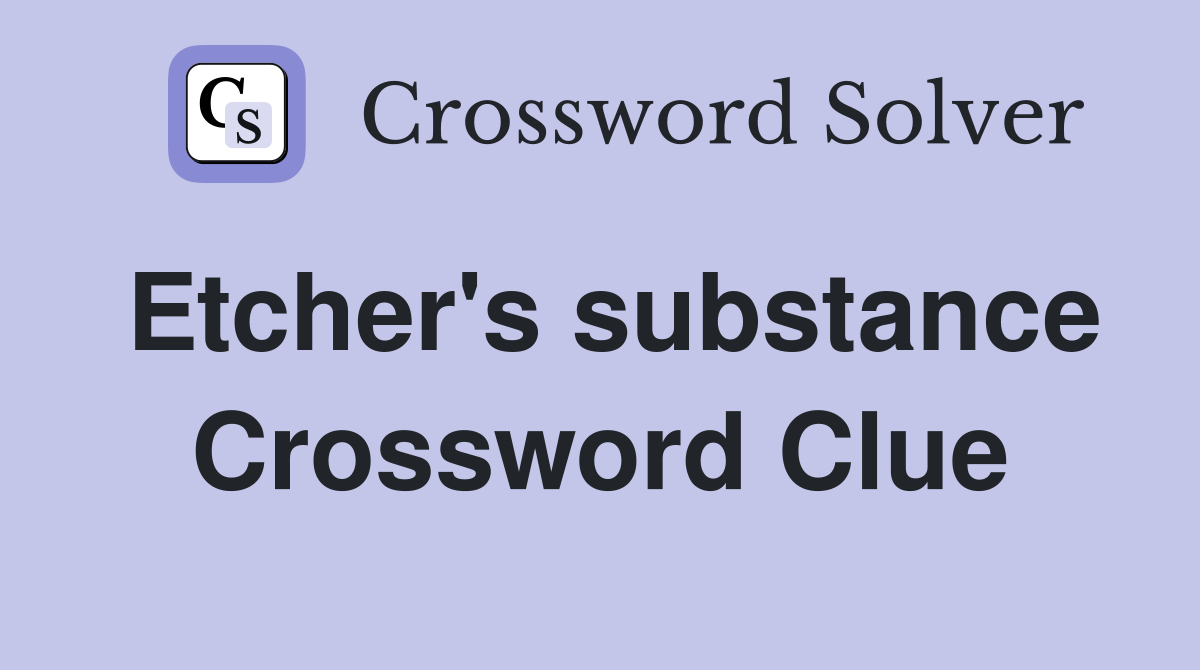 Etcher's substance Crossword Clue