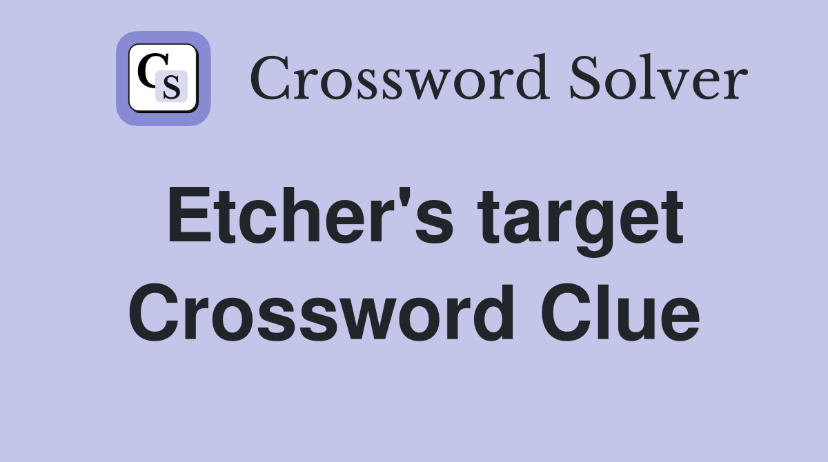 Etcher's target Crossword Clue