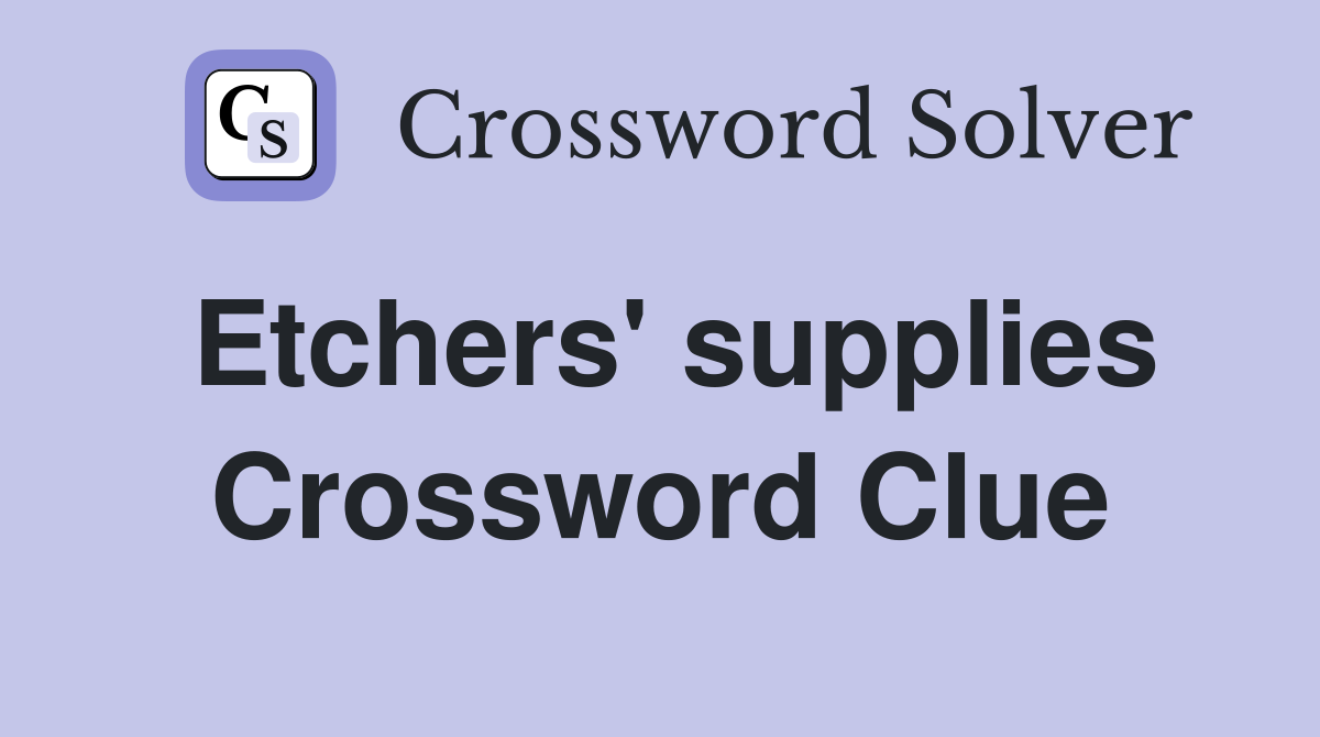 Etchers' supplies Crossword Clue