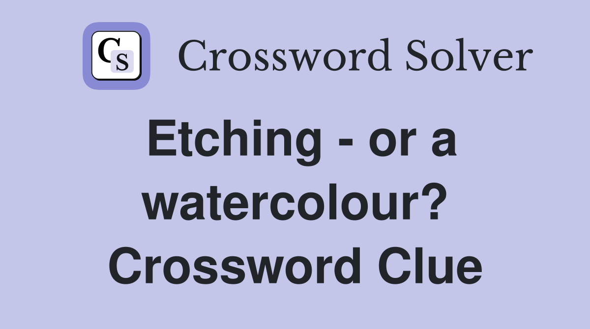 Etching - or a watercolour? Crossword Clue