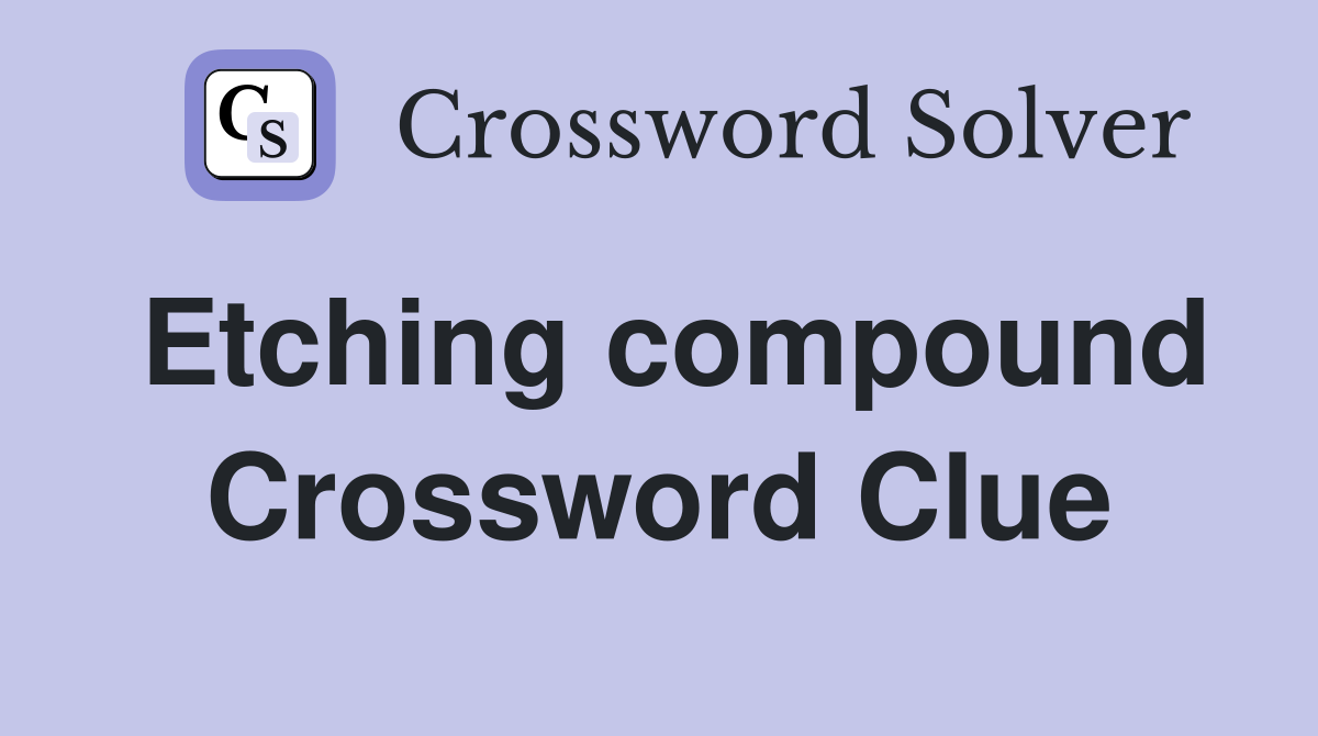Etching compound Crossword Clue