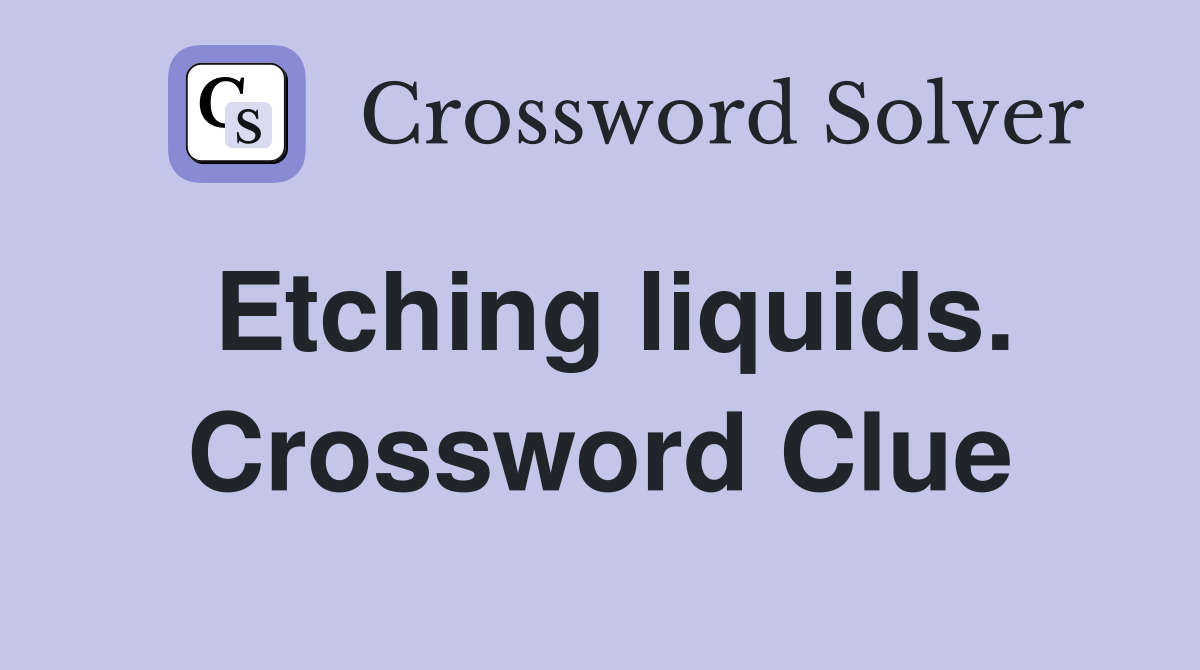 Etching liquids. Crossword Clue