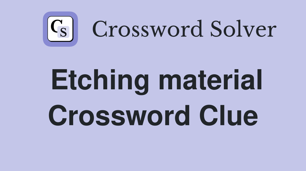 Etching material Crossword Clue