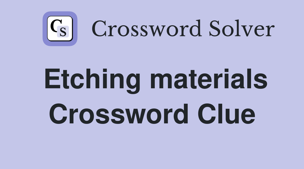 Etching materials Crossword Clue
