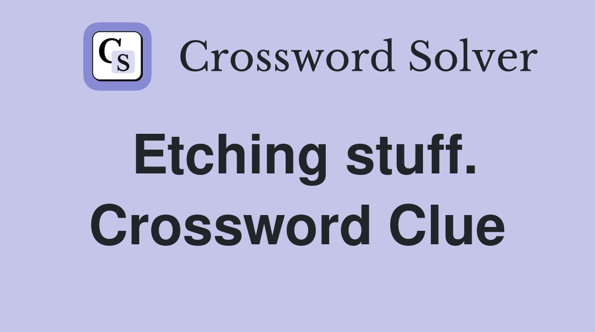 Etching stuff. Crossword Clue