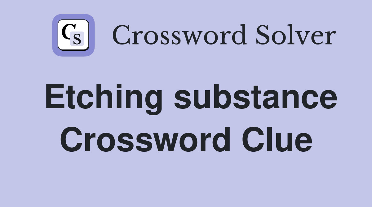 Etching substance Crossword Clue
