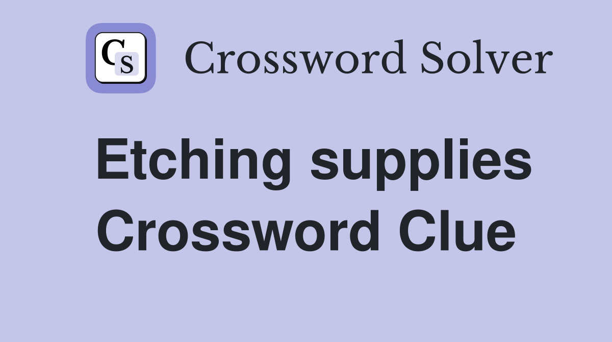 Etching supplies Crossword Clue