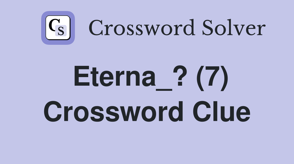 Eterna_? (7) Crossword Clue
